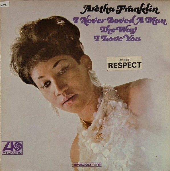Franklin, Aretha: I never loved a Man the Way I love you