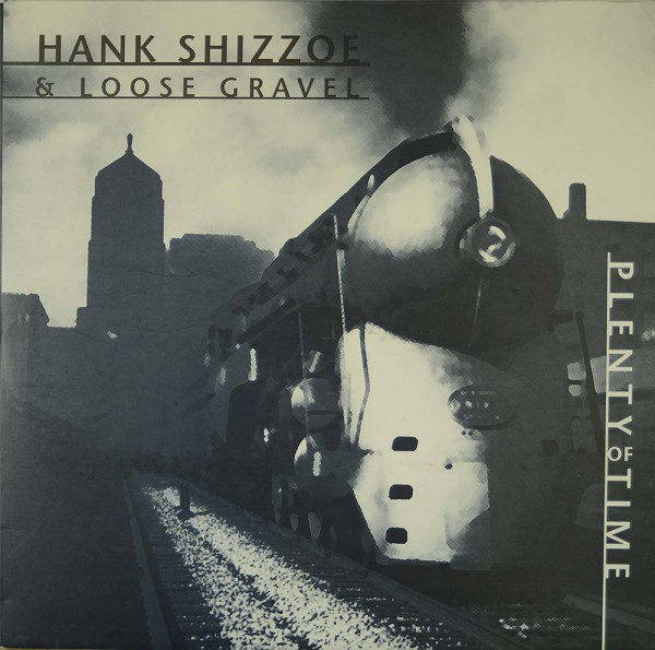 Hank Shizzoe &amp; Loose Gravel: Plenty Of Time