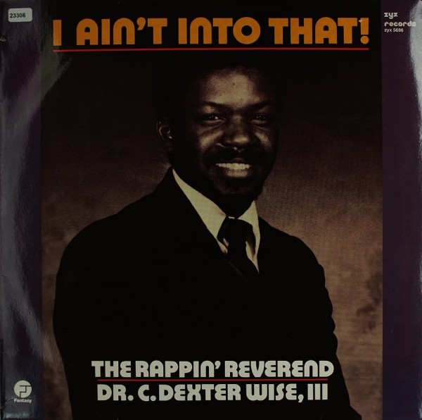 Wise III, Dr. C. Dexter (The Rappin` Reverend): I ain´t into that
