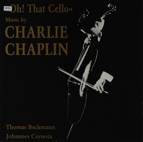 Beckmann, Thomas / Cernota, Johannes: Oh! That Cello - Music by Charlie Chaplin