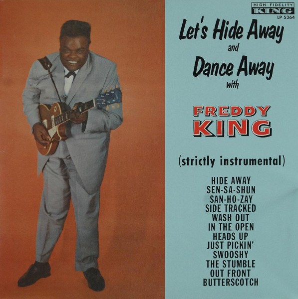 Freddie King: Let&#039;s Hide Away And Dance Away With Freddy King