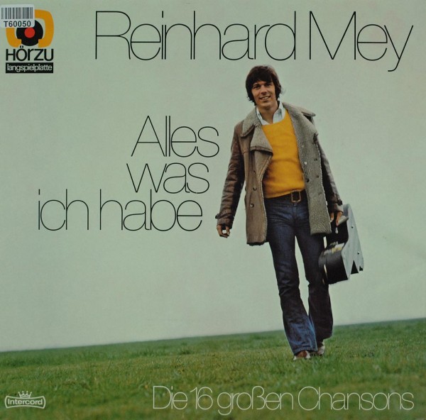 Reinhard Mey: Alles Was Ich Habe - Die 16 Großen Chansons