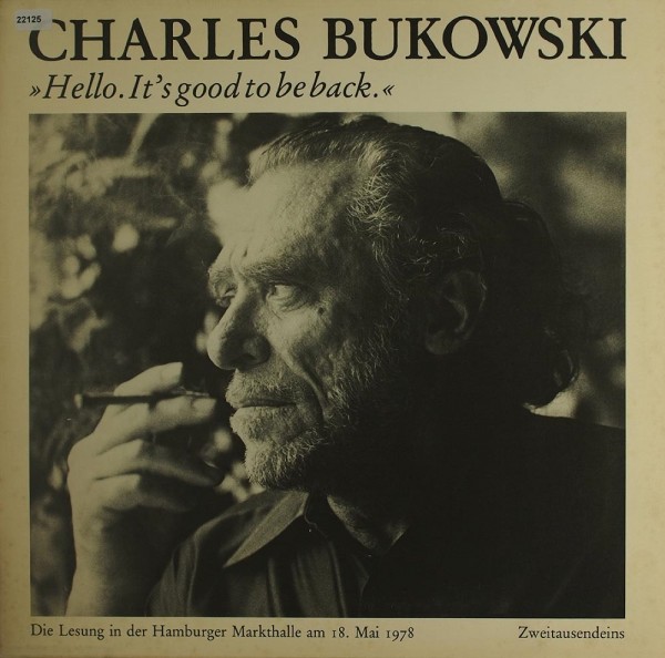Bukowski, Charles: Hello. It` s good to be back.
