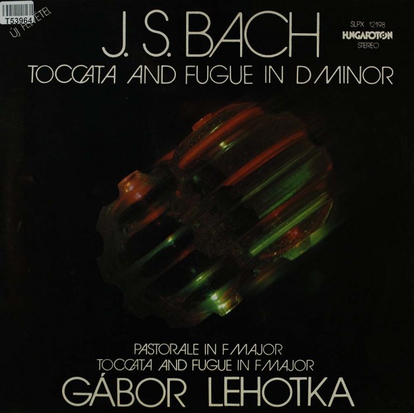 Johann Sebastian Bach, Gábor Lehotka: Toccata And Fugue In D Minor - Pastorale In F Major - Toccata