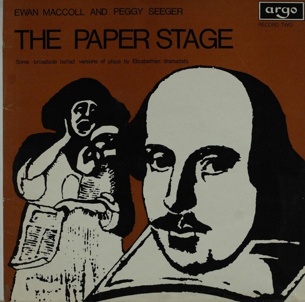 Ewan MacColl And Peggy Seeger: The Paper Stage (Some Broadside Ballad Versions Of Plays