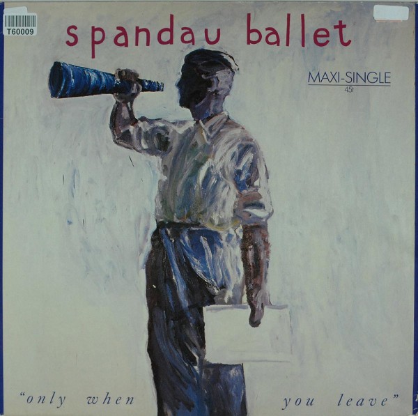 Spandau Ballet: Only When You Leave