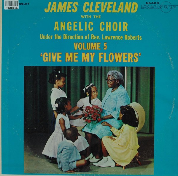 Rev. James Cleveland With The Angelic Choir: Volume 5 &#039;Give Me My Flowers&#039;
