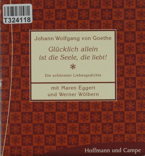 Johann Wolfgang von Goethe, Maren Eggert, We: Glücklich Allein Ist Die Seele, Die Liebt! (Die Schöns